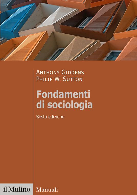Fondamenti di sociologia - Anthony Giddens,Philip W. Sutton - copertina