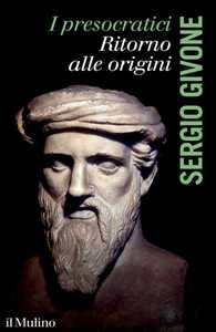 Libro I presocratici. Ritorno alle origini Sergio Givone