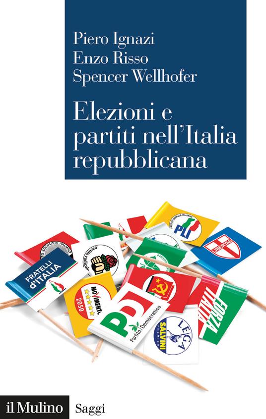 Elezioni e partiti nell'Italia repubblicana - Piero Ignazi,Enzo Risso,Spencer Wellhofer - copertina