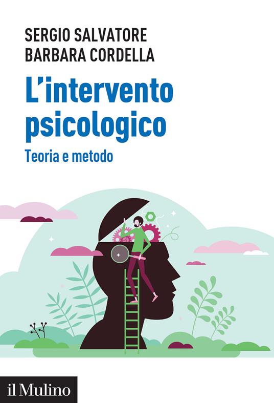 L' intervento psicologico. Teoria e metodo - Sergio Salvatore,Barbara Cordella - copertina