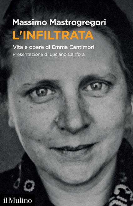 L' infiltrata. Vita e opere di Emma Cantimori - Massimo Mastrogregori - copertina
