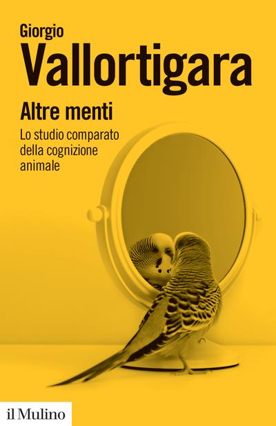 Altre menti. Lo studio comparato della cognizione animale - Giorgio Vallortigara - copertina