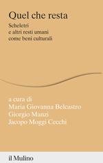 Quel che resta. Scheletri e altri resti umani come beni culturali