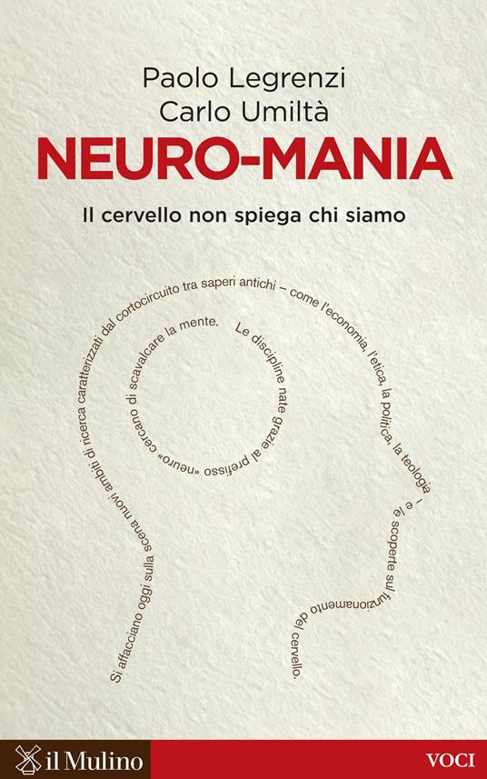Neuro-mania. Il cervello non spiega chi siamo - Paolo Legrenzi,Carlo Umiltà - ebook