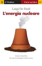 L' energia nucleare. Costi e benefici di una tecnologia controversa