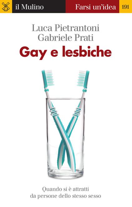 Gay e lesbiche. Quando si è attratti da persone dello stesso sesso - Luca Pietrantoni,Gabriele Prati - ebook
