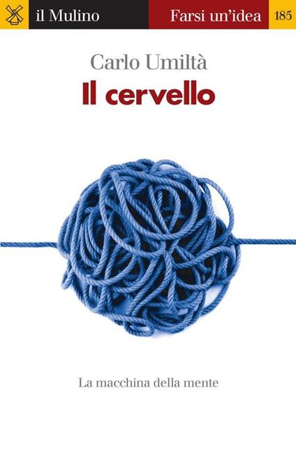 Il cervello. La macchina della mente - Carlo Umiltà - ebook