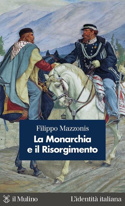 La monarchia e il Risorgimento - Filippo Mazzonis - ebook
