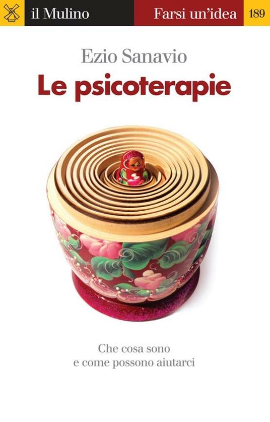 Le psicoterapie. Che cosa sono e come possono aiutarci - Ezio Sanavio - ebook