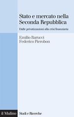 Stato e mercato nella Seconda Repubblica. Dalle privatizzazioni alla crisi finanziaria