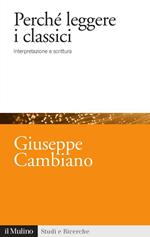 Perché leggere i classici. Interpretazione e scrittura