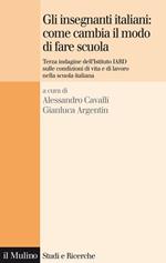Gli insegnanti italiani: come cambia il modo di fare scuola. Terza indagine dell'istituto IARD sulle condizioni di vita e di lavoro nella scuola italiana