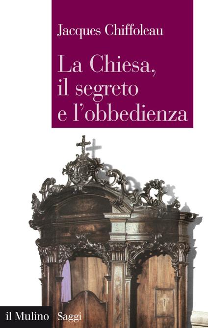 La Chiesa, il segreto, l'obbedienza - Jacques Chiffoleau,M. Vallerani - ebook