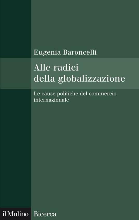 Alle radici della globalizzazione. Le cause politiche del commercio internazionale - Eugenia Baroncelli - ebook