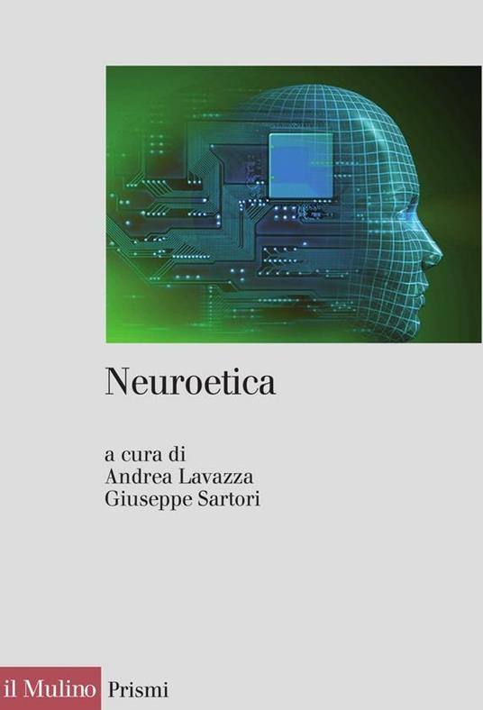 Neuroetica. Scienze del cervello, filosofia e libero arbitrio - Andrea Lavazza,Giuseppe Sartori - ebook