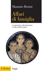 Affari di famiglia. La parentela nella letteratura e nella cultura antica