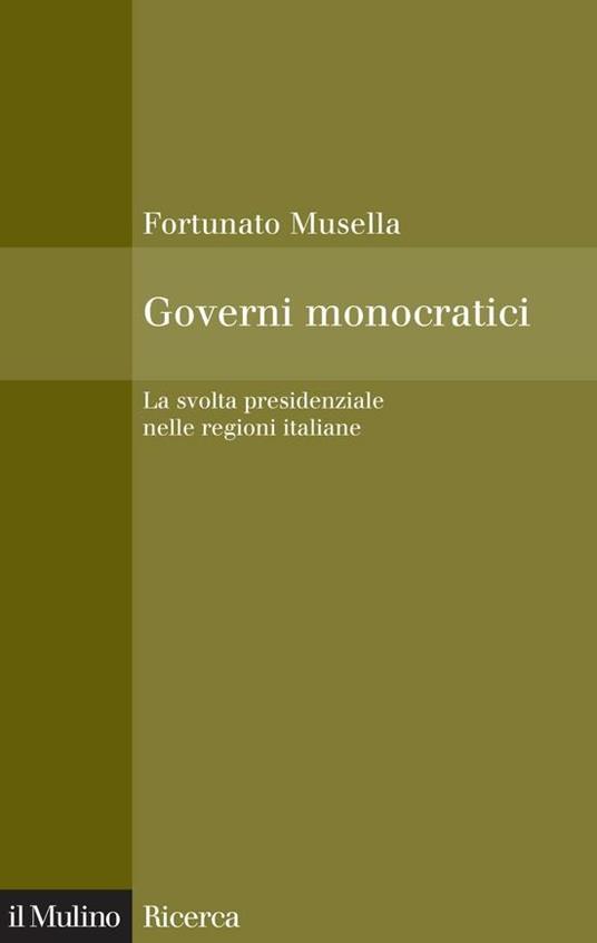 Governi monocratici. La svolta presidenziale nelle regioni italiane - Fortunato Musella - ebook