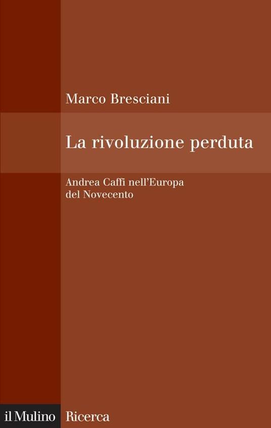 La rivoluzione perduta. Andrea Caffi nell'Europa del Novecento - Marco Bresciani - ebook