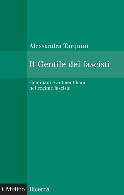 Il Gentile dei fascisti. Gentiliani e antigentiliani nel regime fascista - Alessandra Tarquini - ebook