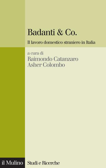 Badanti & Co. Il lavoro domestico straniero in Italia - R. Catanzaro,A. Colombo - ebook
