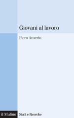 Giovani al lavoro. Significati, prospettive e aspirazioni