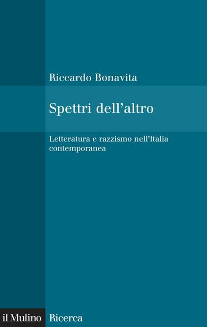 Spettri dell'altro. Letteratura e razzismo nell'Italia contemporanea - Riccardo Bonavita - ebook