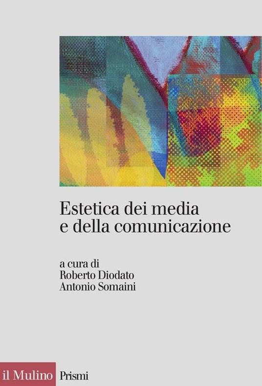 Estetica dei media e della comunicazione - R. Diodato,A. Somaini - ebook