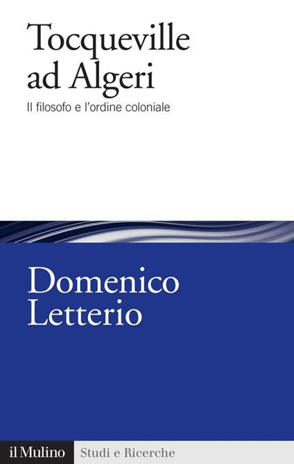 Tocqueville ad Algeri. Il filosofo e l'esperienza coloniale - Domenico Letterio - ebook
