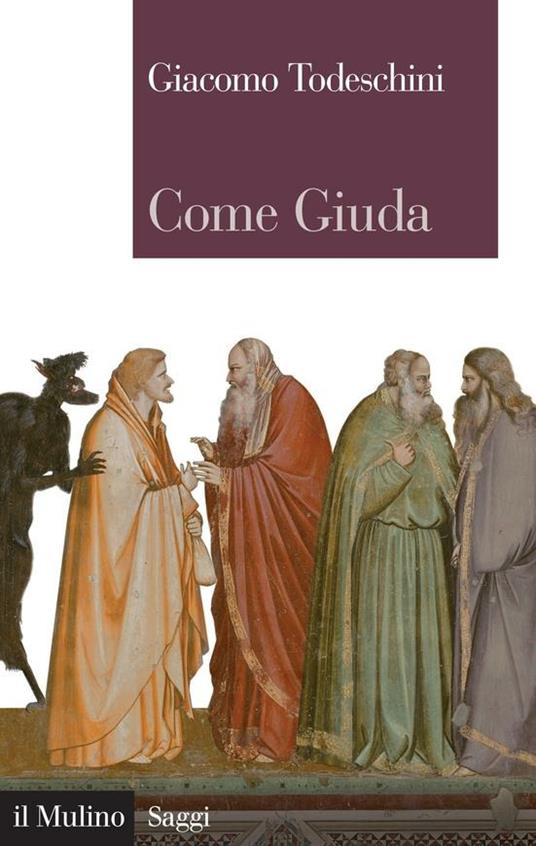 Come Giuda. La gente comune e i giochi dell'economia all'inizio dell'età moderna - Giacomo Todeschini - ebook