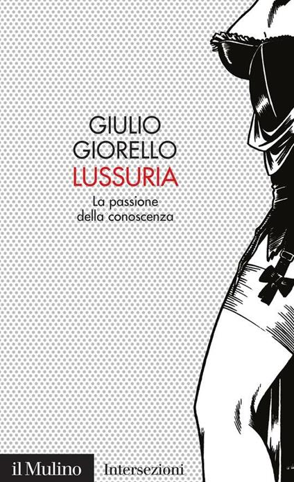 Lussuria. La passione della conoscenza - Giulio Giorello - ebook