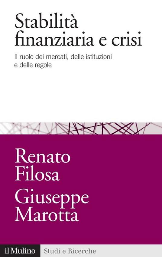 Stabilità finanziaria e crisi. Il ruolo dei mercati, delle istituzioni e delle regole - Renato Filosa,Giuseppe Marotta - ebook
