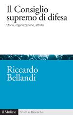 Il consiglio supremo di difesa. Storia, organizzazione, attività