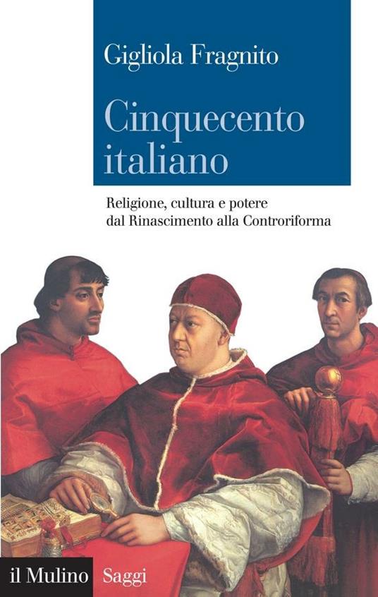 Cinquecento italiano. Religione, cultura e potere dal Rinascimento alla Controriforma - Gigliola Fragnito - ebook