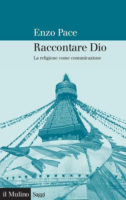 Raccontare Dio. La religione come comunicazione - Enzo Pace - ebook