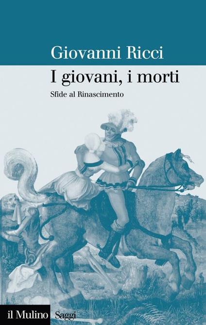 I giovani, i morti. Sfide al Rinascimento - Giovanni Ricci - ebook