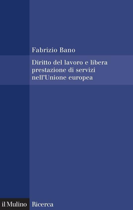 Diritto del lavoro e libera prestazione di servizi nell'Unione europea - Fabrizio Bano - ebook