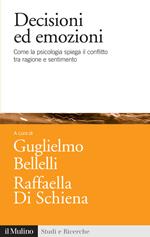 Decisioni ed emozioni. Come la psicologia spiega il conflitto tra ragione e sentimento