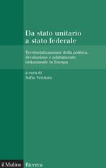 Da stato unitario a stato federale. Territorializzazione della politica, devoluzione e adattamento istituzionale in Europa