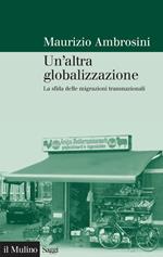 Un' altra globalizzazione. La sfida delle migrazioni transnazionali