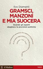 Gramsci, Manzoni e mia suocera. Quando gli esperti sbagliano le previsioni politiche