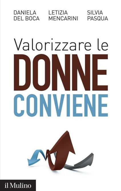 Valorizzare le donne conviene - Daniela Del Boca,Letizia Mencarini,Silvia Pasqua - ebook