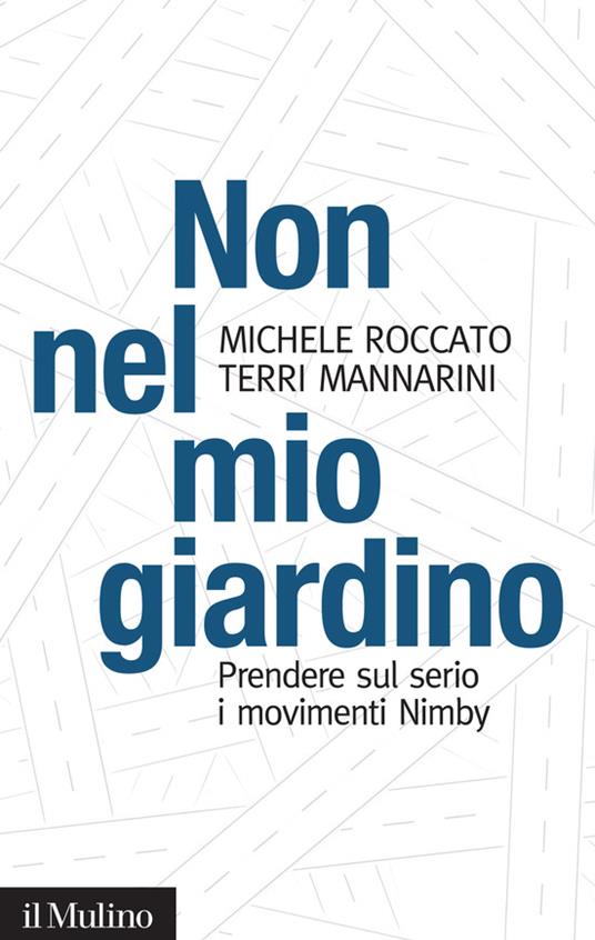 Non nel mio giardino. Prendere sul serio i movimenti Nimby - Terri Mannarini,Michele Roccato - ebook