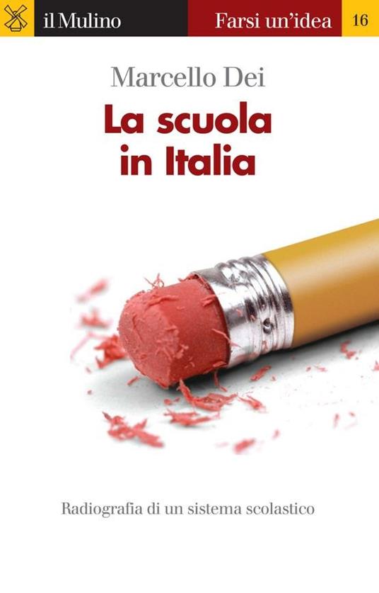 La scuola in Italia. Radiografia di un sistema scolastico - Marcello Dei - ebook