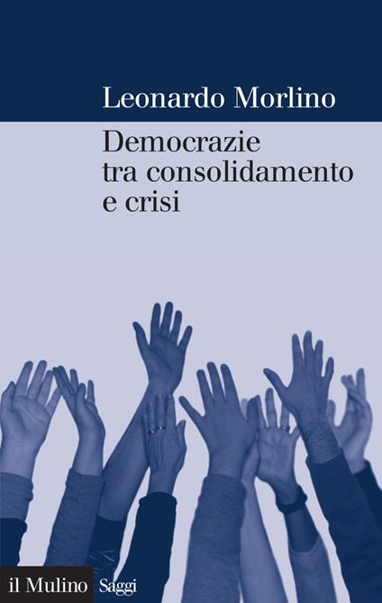 Democrazie tra consolidamento e crisi. Partiti, gruppi e cittadini nel Sud Europa - Leonardo Morlino - ebook