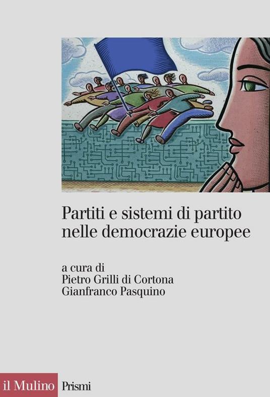 Partiti e sistemi di partito nelle democrazie europee - Pietro Grilli di Cortona,Gianfranco Pasquino - ebook