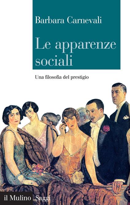 Le apparenze sociali. Una filosofia del prestigio - Barbara Carnevali - ebook
