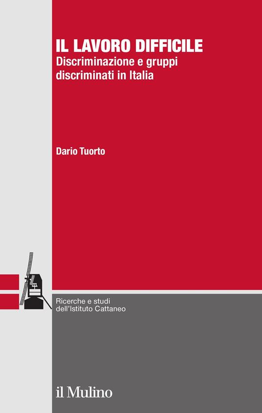 Il lavoro difficile. Discriminazione e gruppi discriminati in Italia - Dario Tuorto - ebook