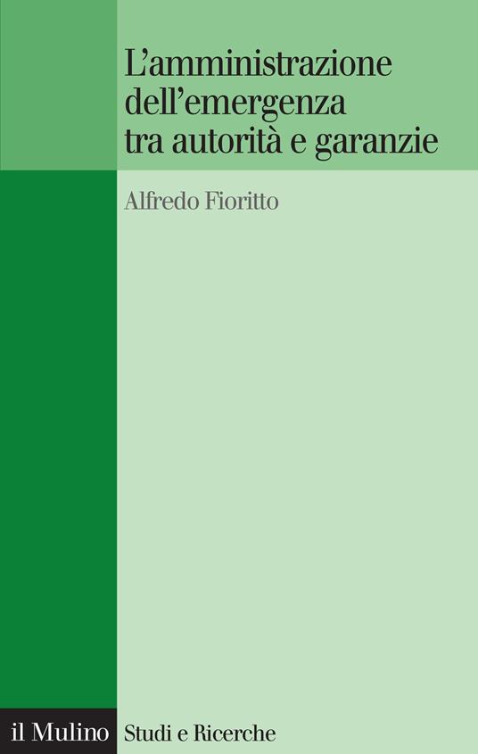 L' amministrazione dell'emergenza tra autorità e garanzie - Alfredo Fioritto - ebook