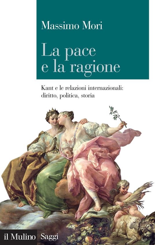 La pace e la ragione. Kant e le relazioni internazionali: diritto, politica, storia - Massimo Mori - ebook