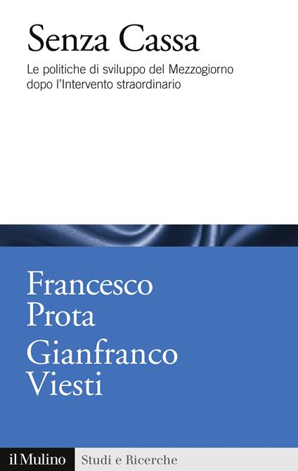 Senza cassa. Le politiche di sviluppo del Mezzogiorno dopo l'intervento straordinario - Francesco Prota,Gianfranco Viesti - ebook